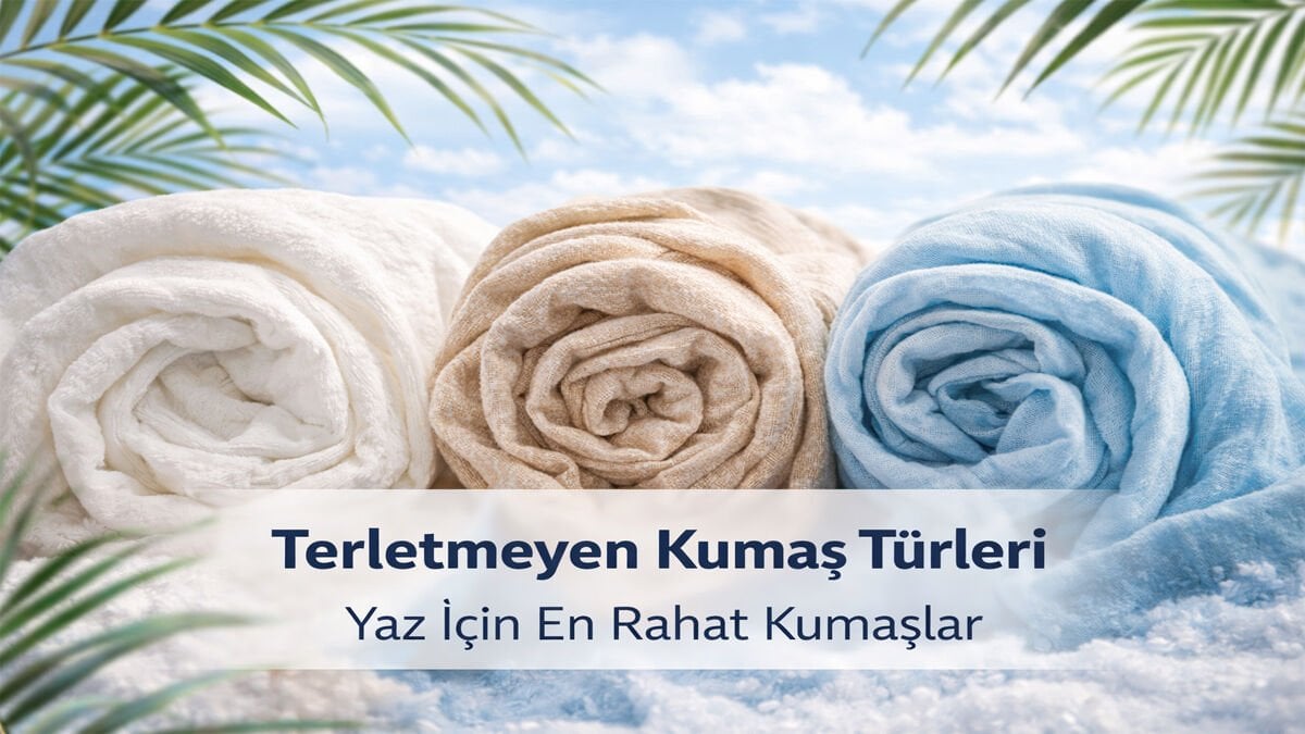 Terletmeyen Kumaş Türleri: Yaz İçin En Rahat Kumaşlar